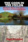 The Gods in the Fields : Michael, Mary and Alice - Guardians of Enchanted Britain - Book
