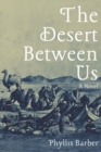 The Desert Between Us : A Novel - eBook