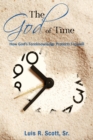The God of Time : How God's Foreknowledge Protects Freewill - eBook