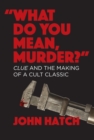 "What Do You Mean, Murder?" Clue and the Making of a Cult Classic - eBook