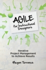 Agile for Instructional Designers : Iterative Project Management to Achieve Results - eBook