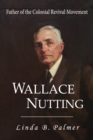 Wallace Nutting: Father of the Colonial Revival Movement - eBook