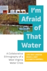 I'm Afraid of That Water : A Collaborative Ethnography of a West Virginia Water Crisis - eBook