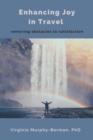 Enhancing Joy in Travel : Removing  Obstacles to Satisfaction - eBook