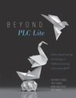 Beyond PLC Lite : Evidence-Based Teaching and Learning in a Professional Learning Community at Work(R) (Move beyond PLC Lite with a focus on student and teacher agency and efficacy) - eBook