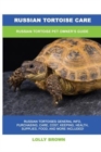 Russian Tortoise Care : Russian Tortoise Pet Owner's Guide - Book
