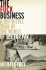 The Fuck Business : A Definitve Tour of the World of Sex for Pay  (Combat Zone Trilogy: Book 2) - Book