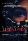 Our Vision for Liberation : Engaged Palestinian Leaders & Intellectuals Speak Out - Book