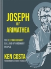Joseph of Arimathea : The Extraordinary Calling of Ordinary People - Book