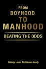 FROM BOYHOOD TO MANHOOD : BEATING THE 0DDS - eBook