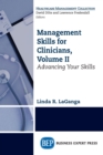 Management Skills for Clinicians, Volume II : Advancing Your Skills - eBook