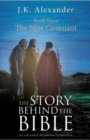 The Story Behind The Bible : Book Three - The New Covenant: An Advanced Messianic Perspective - eBook