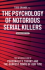 The Psychology of Notorious Serial Killers : The Intersection of Personality Theory and the Darkest Minds of Our Time - Book