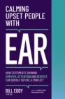 Calming Upset People with EAR : How Statements Showing Empathy, Attention and Respect Can Quickly Defuse a - eBook