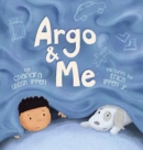 Argo and Me : A story about being scared and finding protection, love, and home - Book