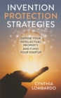 Invention Protection Strategies : Expose Your Intellectual Property and Fund Your Startup - Book