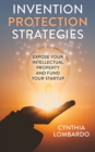Invention Protection Strategies : Expose Your Intellectual Property and Fund Your Startup - eBook