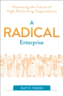 A Radical Enterprise : Pioneering the Future of High-Performing Organizations - Book