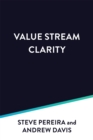 Flow Engineering : Using Value Stream Mapping to Achieve Clarity, Value, and Flow - Book