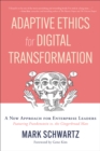 Adaptive Ethics for Digital Transformation : A New Approach for Enterprise Leaders (Featuring Frankenstein vs. the Gingerbread Man) - eBook