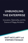 Unbundling the Enterprise : Apis, Optionality, and the Science of Happy Accidents - Book