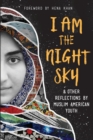I Am the Night Sky : & Other Reflections by Muslim American Youth - eBook