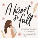 Heart So Full, A : Encouragement And Prayers For Your First Months After Baby - Book
