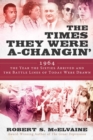 The Times They Were a-Changin' : 1964, the Year the Sixties Arrived and the Battle Lines of Today Were Drawn - Book