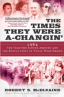 The Times They Were a-Changin' : 1964, the Year the Sixties Arrived and the Battle Lines of Today Were Drawn - eBook