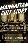 Manhattan Cult Story : My Unbelievable True Story of Sex, Crimes, Chaos, and Survival - Book