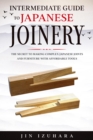 Intermediate Guide to Japanese Joinery : The Secret to Making Complex Japanese Joints and Furniture Using Affordable Tools - eBook