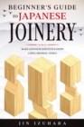 Beginner's Guide to Japanese Joinery : Make Japanese Joints in 8 Steps With Minimal Tools - eBook