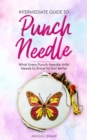 Intermediate Guide to Punch Needle : What Every Punch Needle Artist Needs to Know to Get Better - eBook