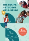 The Recipe for Student Well-Being : Five Key Ingredients for Social, Behavioral, and Academic Success (Your research-based recipe for thriving, successful students) - eBook