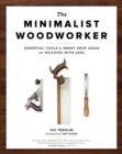 The Minimalist Woodworker : Essential Tools and Smart Shop Ideas for Building with Less - Book