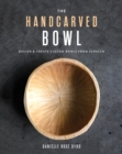 The Handcarved Bowl : Design & Create Custom Bowls from Scratch - Book