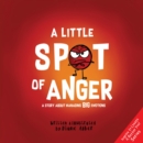 A Little Spot of Anger : A Story About Managing BIG Emotions - Book
