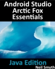 Android Studio Arctic Fox Essentials - Java Edition : Developing Android Apps Using Android Studio 2020.31 and Java - eBook