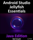 Android Studio Jellyfish Essentials - Java Edition : Developing Android Apps Using Android Studio 2023.3.1 and Java - eBook