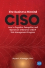 The Business-Minded CISO : How to Organize, Evangelize, and Operate an Enterprise-wide IT Risk Management Program - eBook