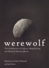 Werewolf : The Architecture of Lunacy, Shapeshifting, and Material Metamorphosis - Book