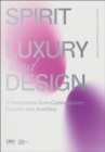 Spirit of Luxury and Design : A Perspective from Contemporary Fashion and Jewelry - Book