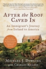 After the Roof Caved In : An Immigrant's Journey from Ireland to America - eBook