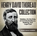 Henry David Thoreau Collection : Walden, On the Duty of Civil Disobedience, Walking, and Cape Cod - eBook
