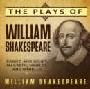 The Plays of William Shakespeare - Romeo and Juliet, Macbeth, Hamlet and Othello - eBook