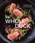 The Whole Duck : Inspired Recipes from Chefs, Butchers, and the Family at Liberty Ducks - Book
