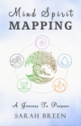 Mind Spirit Mapping : A Journey to Purpose - eBook