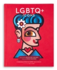 LGBTQ+ Icons : A Celebration of Historical LGBTQ+ Icons in the Arts - Book