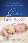 God's Little People : A Physician's Odyssey in the Land of the Unborn - Book