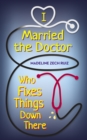 I Married the Doctor Who Fixes Things Down There - eBook